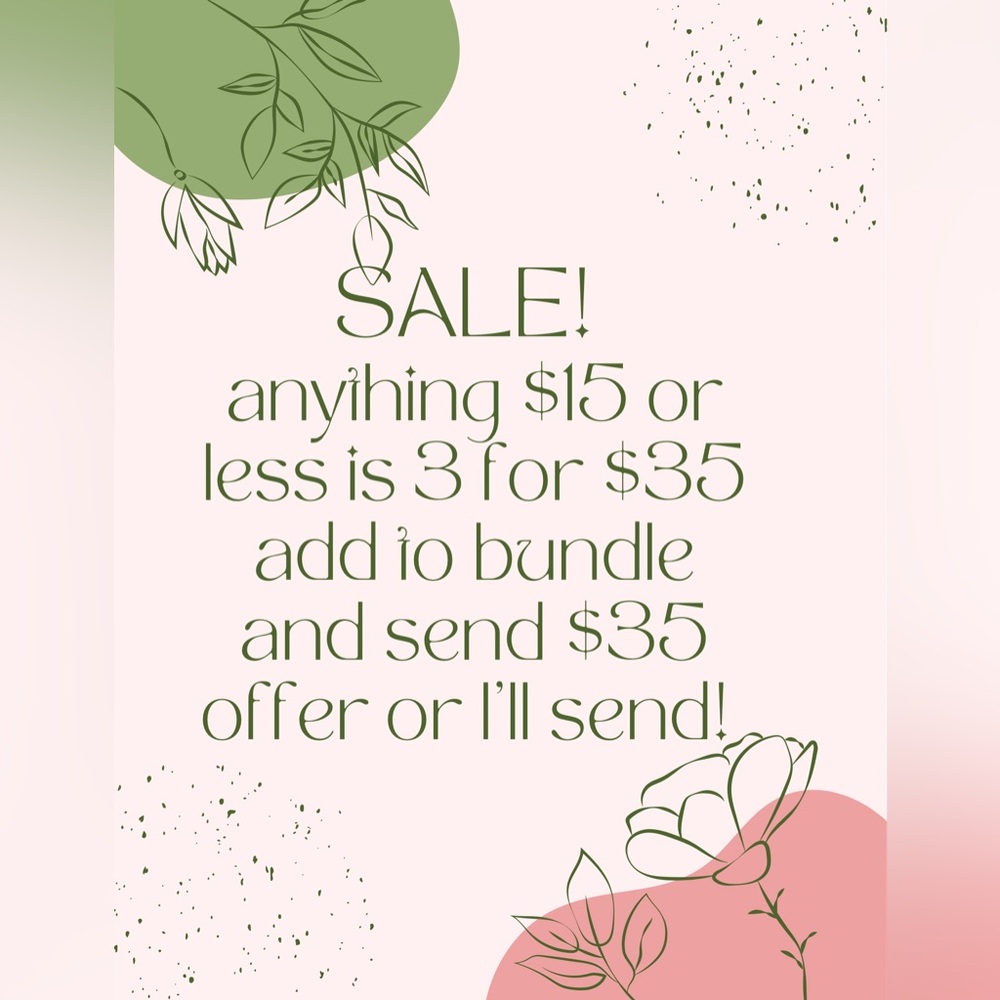 Anything $15 or less is 3 for $35 OR 6 for $60